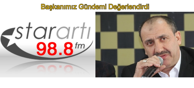 Başkanımız Star Artı Fm’de Gündemi Değerlendirdi